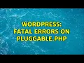Wordpress Fatal Errors on pluggable php 3 Solutions