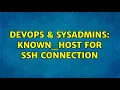DevOps SysAdmins known - host for SSH connection 2 Solutions