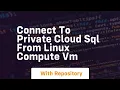 Connect to private cloud sql from linux compute vm
