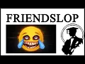 What Is Friendslop?