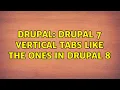 Drupal Drupal 7 vertical tabs like the ones in Drupal 8 3 Solutions