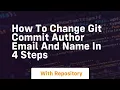 How to change git commit author email and name in 4 steps
