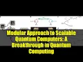 Modular Approach to Scalable Quantum Computers A Breakthrough in Quantum Computing