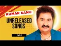 Lagu Kumar Sanu Unreleased Songs (Part 2) | Rare \u0026 Hidden Melodies