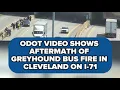 ODOT shows aftermath of Greyhound bus fire in Cleveland on I-71