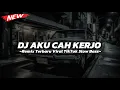 DJ AKU CAH KERJO REMIX TERBARU VIRAL TIKTOK 2024 SLOW BASS