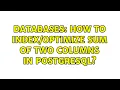 Databases How to sum of two columns in PostgreSQL 2 Solutions