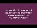 NodeJS Express JS redirect to default page instead of Cannot GET