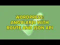 Wordpress AngularJS with route and JSON API 2 Solutions