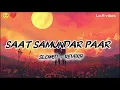 Saat samundar paar | [slowed reverb] song | romantic song | hindi lyrics 