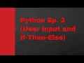 Python Ep 3 User Input and If-Then-Else