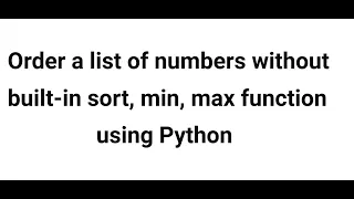Order a list of numbers without built-in sort min max function using Python