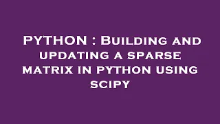 PYTHON Building and updating a sparse matrix in python using scipy