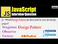 JavaScript Interview Question - What is Design Pattern Singleton Factory Observer