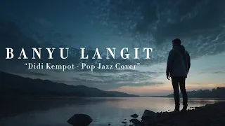 didi kempot banyu langit the best cover song pop jazz cover 