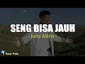 Download Lagu Justy Aldrin - Seng Bisa Jauh (Lirik) Lagu Timur Terbaru 2025