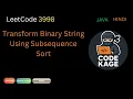 LeetCode 3998 Transform Binary String Using Subsequence Sort Greedy Prefix Java Hindi