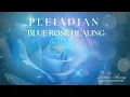 Lagu Pleiadian Blue Rose Healing: Diepe zielsvoeding