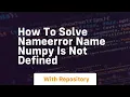 how to solve nameerror name numpy is not defined