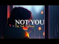Download Lagu Not You - Alan Walker Ft.Emma (speed up TikTok Version)