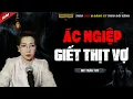 Download Lagu ÁC NGHIỆP GIẾT THỊT VỢ - TRUYỆN MA TÂM LINH MC TRẦN THY KỂ LẠI MỚI NHẤT 2025