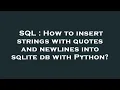 SQL How to insert strings with quotes and newlines into sqlite db with Python