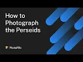 How to Photograph the Perseids Meteor Shower Step by Step Tutorial