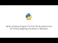 Write A Python Program To Print The Numbers From M To N By Skipping K Numbers In Between