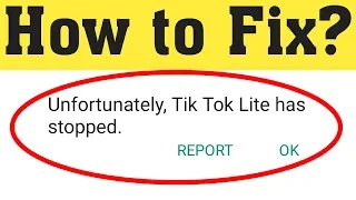 How To Fix Unfortunately TikTok Lite Has Stopped Error Android Mobile 