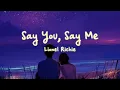 Lagu Lionel Richie - Say You, Say Me (Lyrics)