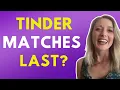 The Shocking Truth About How Long Your Tinder Matches Really Last