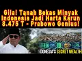 Gila! Tanah Bekas Minyak Indonesia Jadi Harta Karun 8.475 T - Prabowo Genius!