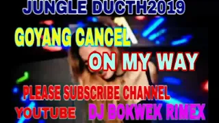 Download dj GOYANG ON MY WAY DI CANCEL JUNGLE  DUCHT 2019 DJ BOKWEK RIMEX MP3