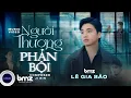 Download Lagu OFFICIAL KARAOKE | NGƯỜI THƯƠNG PHẢN BỘI - LÊ GIA BẢO