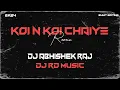 Download Lagu KOI NA KOI CHAIYE | EDM REMIX | DJ RD MUSIC | DJ ABHISHEK RAJ | EDM MIX | DANCE MIX |
