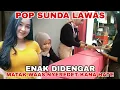 Download Lagu POP SUNDA LAWAS PALING ENAK DIDENGAR MATAK WAAS NYEREDET KANA HATE