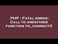 PHP Fatal error Call to undefined function pg - connect