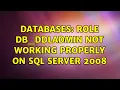 Databases Role db - ddladmin not working properly on SQL Server 2008 2 Solutions