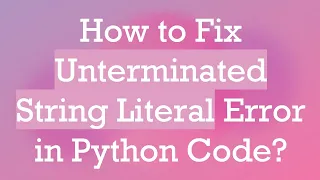 How to Fix Unterminated String Literal Error in Python Code
