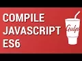 Gulp from Scratch Compile and Bundle Javascript es6 with Babel