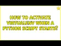 How to activate Virtualenv when a Python script starts