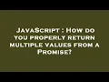 JavaScript How do you properly return multiple values from a Promise
