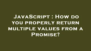 JavaScript How do you properly return multiple values from a Promise