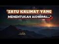 Download Lagu “Satu Kalimat yang Menentukan Akhir Hidupmu: Husnul Khatimah atau Su’ul Khatimah?”