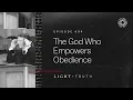 The God Who Empowers Obedience