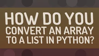 How do you convert an array to a list in Python