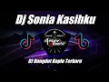 Download Lagu DJ SONIA KASIHKU FULLBASS TERBARU 2022 TIKTOK VIRAL ( DJ EBENG )
