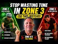 Stop wasting time in Zone 3 Do this instead