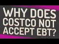 Why does Costco not accept EBT
