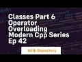 Classes part 6 operator overloading modern cpp series ep 42